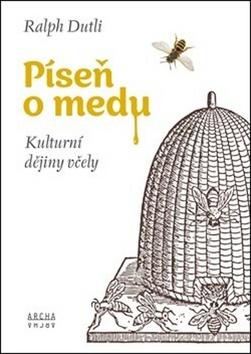 Kniha: Píseň o medu - Kulturní dějiny včely - Ralph Dutli