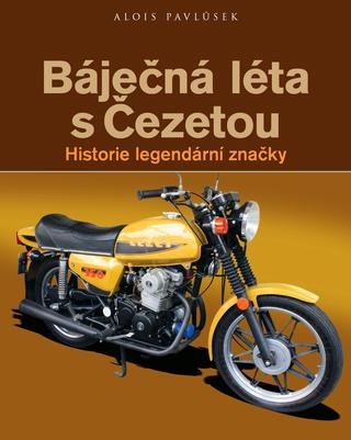 Kniha: Báječná léta s Čezetou - Historie legendární značky - 1. vydanie - Alois Pavlůsek