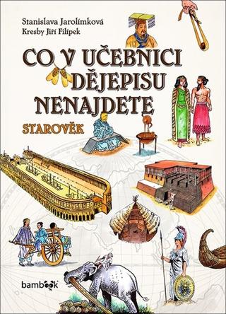 Kniha: Co v učebnici dějepisu nenajdete - Starověk - 1. vydanie - Stanislava Jarolímková