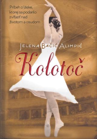 Kniha: Kolotoč - Príbeh o láske, ktorej sa podarilo zvíťaziť nad osudom - Jelena Bačić Alimpić