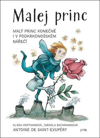 Kniha: Malej princ - Malý princ konečně i v podkrkonošském nářečí - 1. vydanie - Antoine de Saint-Exupéry, Jarmila Bachmannová