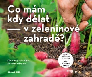 Kniha: Co mám kdy dělat - v zeleninové zahradě? - 1. vydanie - Otmar Diez