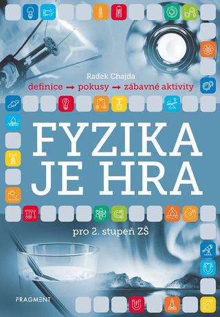 Kniha: Fyzika je hra pro 2. stupeň ZŠ - pro 2. stupeň ZŠ - 1. vydanie - Radek Chajda