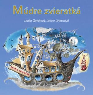 Kniha: Múdre zvieratká - Kniha poučných veršov - 1. vydanie - Lenka Gahérová, Ľubica Lintnerová