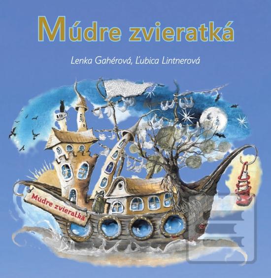 Kniha: Múdre zvieratká - Kniha poučných veršov - 1. vydanie - Lenka Gahérová, Ľubica Lintnerová