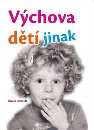 Kniha: Výchova dětí jinak - 1. vydanie - Nicola Schmidt