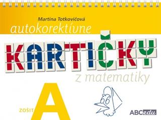 Kniha: Autokorektívne kartičky z matematiky - zošit A -1.ročník ZŠ - 1. ročník ZŠ - 1. vydanie - PaedDr. Martina Totkovičová,PhD.