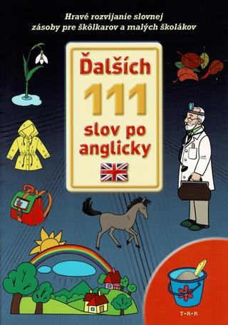 Kniha: Ďalších 111 slov po anglicky - Hravé rozvíjanie slovnej zásoby pre škôlkárov a malých školákov