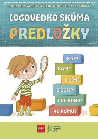 Kniha: Logovedko skúma PREDLOŽKY - 1. vydanie - Lucia Palugyayová, M. Ruhalovská, O. Tokárová