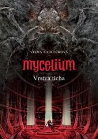 Kniha: Mycelium Vrstva ticha - Vilma Kadlečková