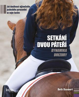 Kniha: Setkání dvou páteří - Dynamika drezury - 1. vydanie - Beth Baumert