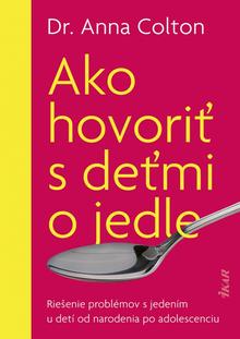 Kniha: Ako hovoriť s deťmi o jedle - 1. vydanie - Dr. Anna Colton