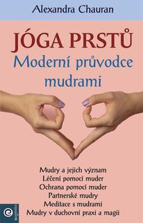 Kniha: Jóga prstů - Moderní průvodce mudrami - 1. vydanie - Alexandra Chauran