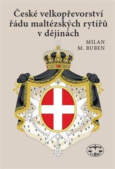 Kniha: České velkopřevorství řádu maltézských rytířů v dějinách - Milan Buben
