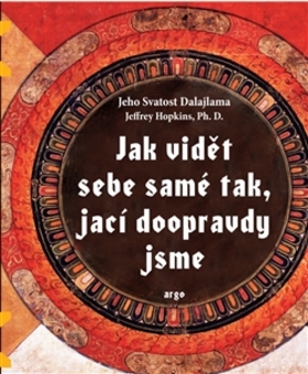 Kniha: Jak vidět sebe samé tak, jací doopravdy jsme - Jeho Svätosť XIV. Dalajlama, Jeffrey Hopkins