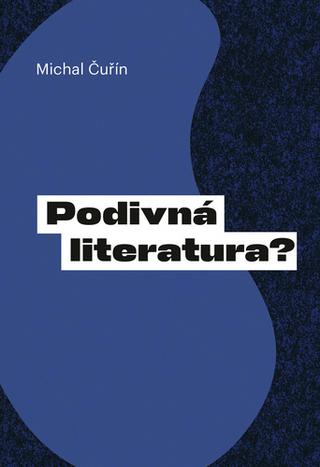 Kniha: Podivná literatura? - Kapitoly z české homosexuální prózy po roce 1989 - 1. vydanie - Michal Čuřín