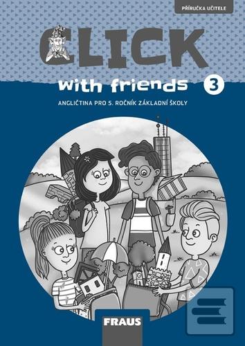 Kniha: Click with Friends 3 - Angličtina pro 5. ročník základní školy - Miluška Karásková; Jiří Šádek; Kateřina Dvořáková
