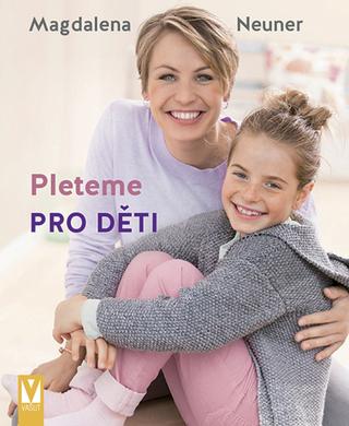 Kniha: Pleteme pro děti - 1. vydanie - Magdalena Neuner