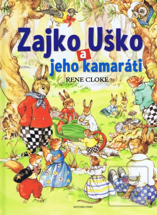 Kniha: Zajko Uško a jeho kamaráti - 1. vydanie - Rene Cloke