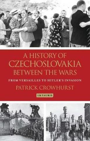Kniha: A History of Czechoslovakia Between the Wars : From Versailles to Hitler´s Invasion - 1. vydanie - Patrick Crowhurst