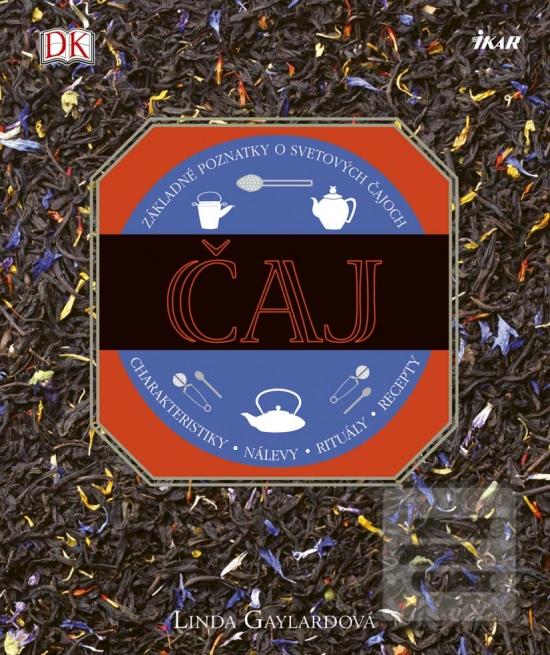 Kniha: Čaj - Základné poznatky o svetových čajoch - 1. vydanie - Linda Gaylardová
