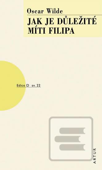 Kniha: Jak je důležité míti Filipa - sv. 22 - 6. vydanie - Oscar Wilde