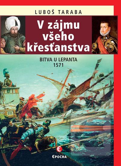 Kniha: V zájmu všeho křesťanstva - Bitva u Lepanta 1571 - Bitva u Lepanta 1571 - 2. vydanie - Luboš Taraba