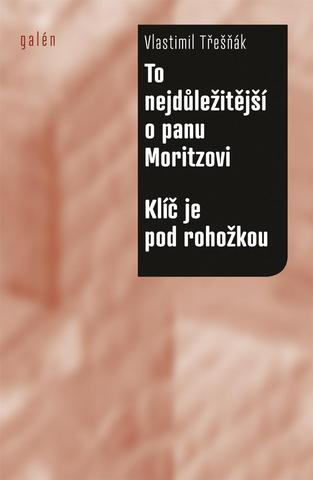 Kniha: To nejdůležitější o panu Moritzovi / Klíč je pod rohožkou - 1. vydanie - Vlastimil Třešňák