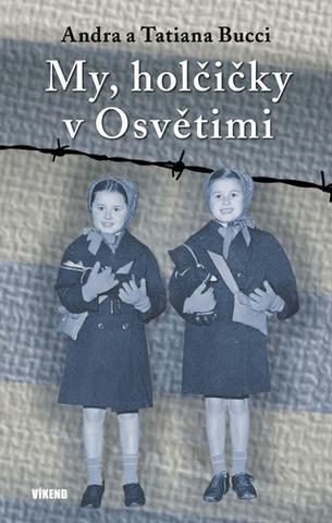Kniha: My, holčičky v Osvětimi - 1. vydanie - Tatiana Bucci; Andra Bucci