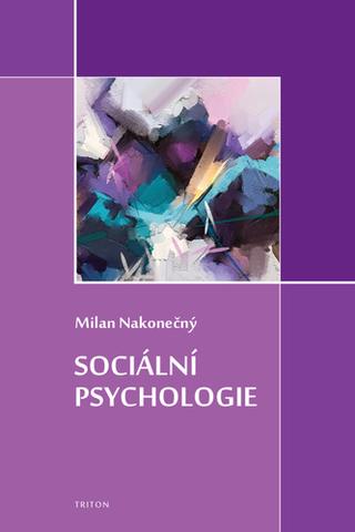 Kniha: Sociální psychologie - 1. vydanie - Milan Nakonečný
