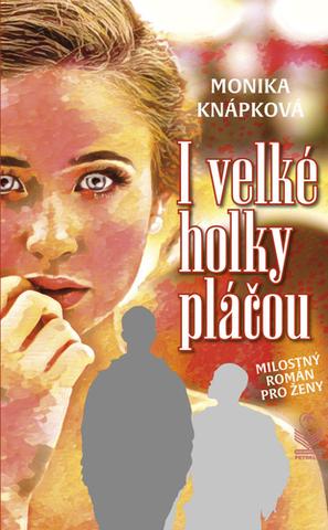 Kniha: I velké holky pláčou - 1. vydanie - Monika Knápková