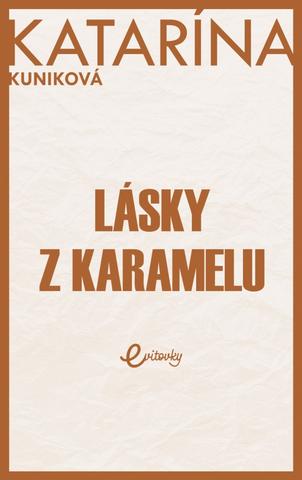 Kniha: Lásky z karamelu - 1. vydanie - Katarína Kuniková
