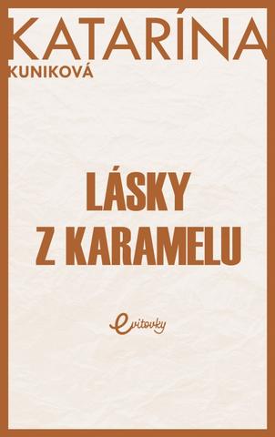 Kniha: Lásky z karamelu - 1. vydanie - Katarína Kuniková