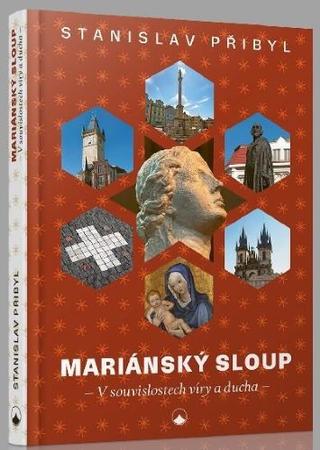Kniha: Mariánský sloup - V souvislostech víry a ducha - 1. vydanie - Stanislav Přibyl