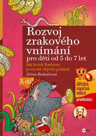 Kniha: Rozvoj zrakového vnímání - Jak krtek Barbora pomohl objevit poklad, od 5 do 7 let - Jiřina Bednářová