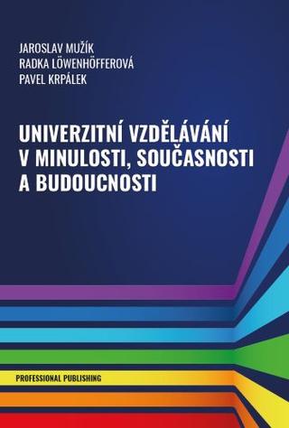 Kniha: Univerzitní vzdělávání v minulosti, souč - 1. vydanie - Jaroslav Mužík