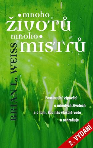 Kniha: Mnoho životů, mnoho mistrů - Fascinující výpověď o minulých životech o tom, kdo nás vede a ochraňuje. - Brian L. Weiss