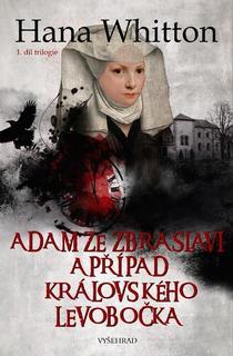 Kniha: Adam ze Zbraslavi a případ královského levobočka - Hana Whitton