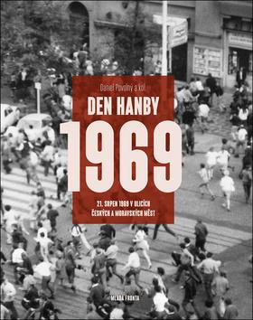 Kniha: Den hanby - 21. srpen 1969 v ulicích českých a moravských měst - Daniel Povolný