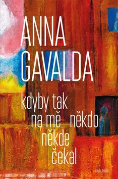 Kniha: Kdyby tak na mě někdo někde čekal - 3. vydanie - Anna Gavalda