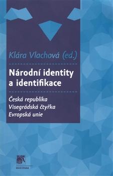 Kniha: Národní identity a identifikace. Česká republika - Visegrádská čtyřka - Česká republika - Visegrádská čtyřka - Evropská unie - Klára Vlachová