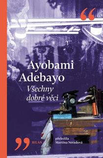Kniha: Všechny dobré věci - Ayobami Adebayo
