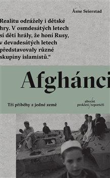 Kniha: Afghánci - Tři příběhy z jedné země - Asne Seierstad