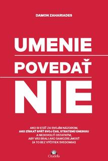 Kniha: Umenie povedať nie - Ako si stáť za svojím názorom, ako získať späť svoj čas, stratenú energiu a nedovoliť ostatným, aby vás brali ako samozrejmosť - Damon Zahariades