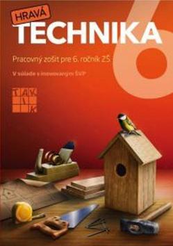 Kniha: Hravá technika 6 - Pracovný zošit pre 6. ročník ZŠ - 1. vydanie