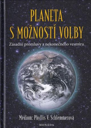 Kniha: Planeta s možností volby - Zásadní promluvy z nekonečného vesmíru - 1. vydanie - Phyllis V. Schlemmerová