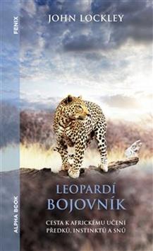 Kniha: Leopardí bojovník - Cesta k africkému učení předků, instinktů a snů - John Lockley