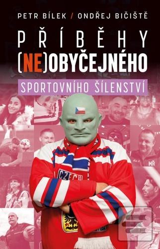 Kniha: Příběhy (ne)obyčejného sportovního šílenství - 1. vydanie - Petr Bílek
