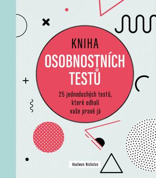 Kniha: Kniha osobnostních testů - 25 jednoduchých testů,které odhalí vaše pravé já - 1. vydanie - Nicholas Haulwen