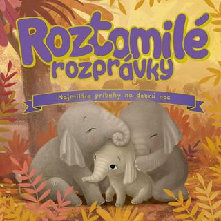 Kniha: Roztomilé rozprávky - Najmilšie príbehy na dobrú noc - 1. vydanie